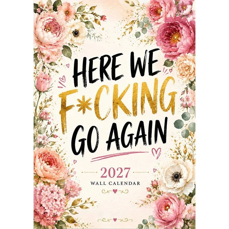 HERE WE F*CKING GO AGAIN Wall Calendar | Funny Floral A4 Calendar | Monthly Sarcastic Quotes
