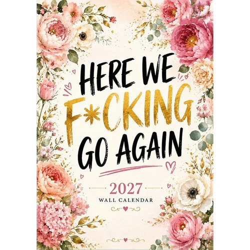 HERE WE F*CKING GO AGAIN Wall Calendar | Funny Floral A4 Calendar | Monthly Sarcastic Quotes